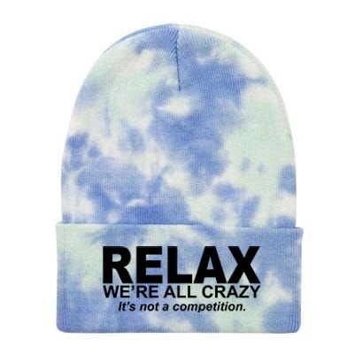 Relax We're All Crazy It's Not A Competition Tie Dye 12in Knit Beanie