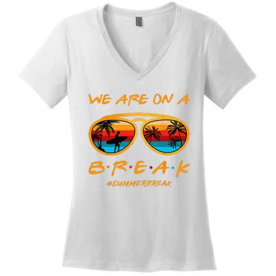 rainbow we are on a break teacher summer break hello summer Women's V-Neck T-Shirt