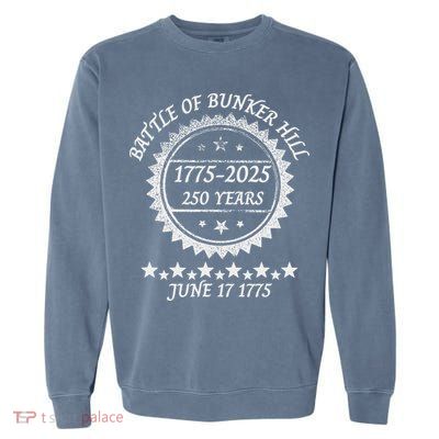 Revolutionary War Battle Of Bunker Hill 250 Year Anniversary Garment-Dyed Sweatshirt