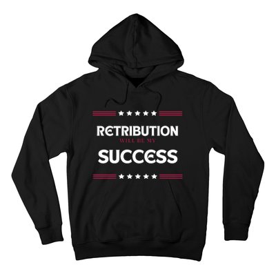 Retribution Will Be My Success Political Hoodie