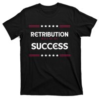 Retribution Will Be My Success Political T-Shirt