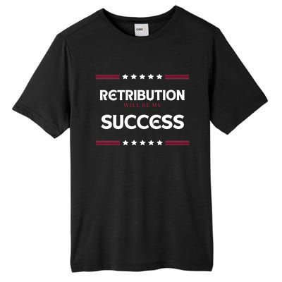 Retribution Will Be My Success Political Tall Fusion ChromaSoft Performance T-Shirt