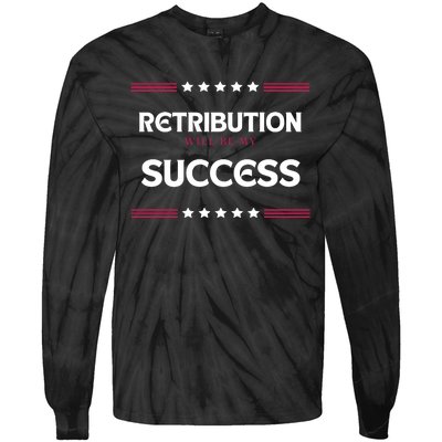 Retribution Will Be My Success Political Tie-Dye Long Sleeve Shirt