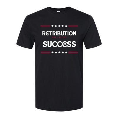 Retribution Will Be My Success Political Softstyle CVC T-Shirt