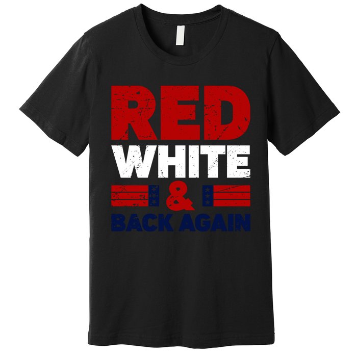 Red White & Back Again Patriotic Theme Premium T-Shirt