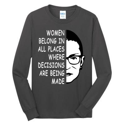 RBG Women Belong In All Places Where Decisions Are Being Made Tall Long Sleeve T-Shirt