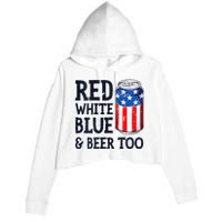 Red White Blue And Beer Too 4th Of July Drinking Crop Fleece Hoodie