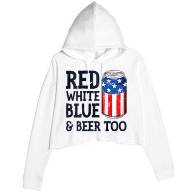 Red White Blue And Beer Too 4th Of July Drinking Crop Fleece Hoodie