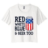 Red White Blue And Beer Too 4th Of July Drinking Women's Crop Top Tee