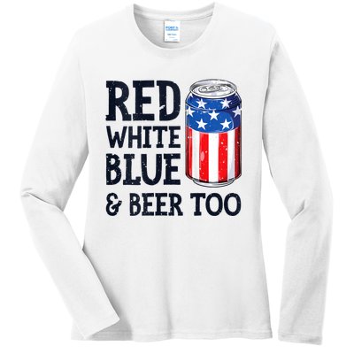 Red White Blue And Beer Too 4th Of July Drinking Ladies Long Sleeve Shirt