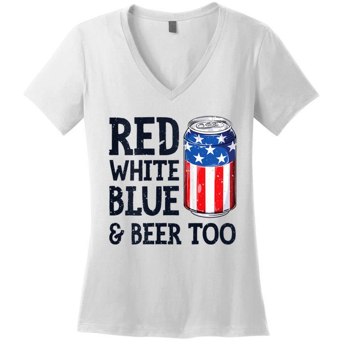 Red White Blue And Beer Too 4th Of July Drinking Women's V-Neck T-Shirt