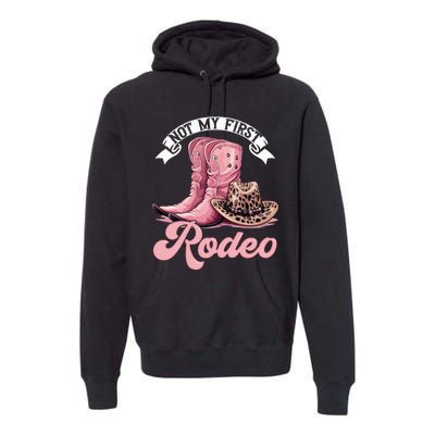 Rodeo Western Country Cowgirl Hat Not My First Rodeo Premium Hoodie