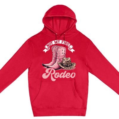 Rodeo Western Country Cowgirl Hat Not My First Rodeo Premium Pullover Hoodie