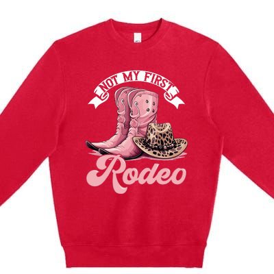 Rodeo Western Country Cowgirl Hat Not My First Rodeo Premium Crewneck Sweatshirt