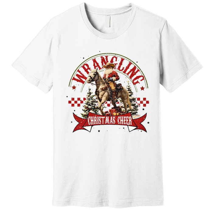 Retro Wrangling Christmas Cheer Cowboy Santa Xmas Holiday Premium T-Shirt