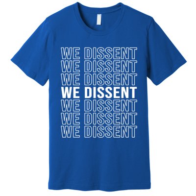 Rgb We Dissent Rights Are Hu Rights Pro Choice Gift Premium T-Shirt