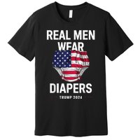 Real Wear Diapers Trump 2024 Funny Wear Diapers Premium T-Shirt