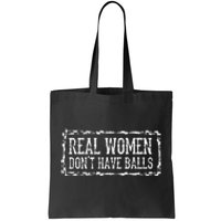 Real Women Dont Have Balls Tote Bag