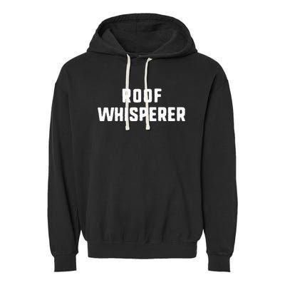 Roof Whisperer Funny Roofing Roofer Gift Christmas Garment-Dyed Fleece Hoodie