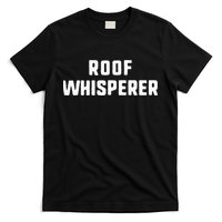 Roof Whisperer Funny Roofing Roofer Gift Christmas T-Shirt