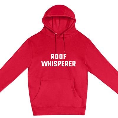 Roof Whisperer Funny Roofing Roofer Gift Christmas Premium Pullover Hoodie