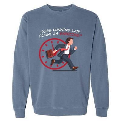 Runner Workout Funny Does Running Late Count As Exercise Gift Garment-Dyed Sweatshirt