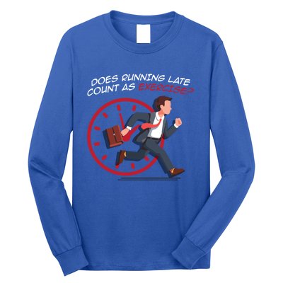 Runner Workout Funny Does Running Late Count As Exercise Gift Long Sleeve Shirt