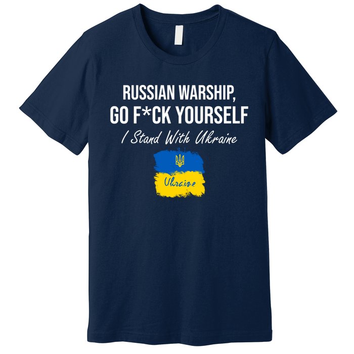 Russian Warship Go F Yourself I Stand With Ukraine Ukrainian Flag Premium T-Shirt