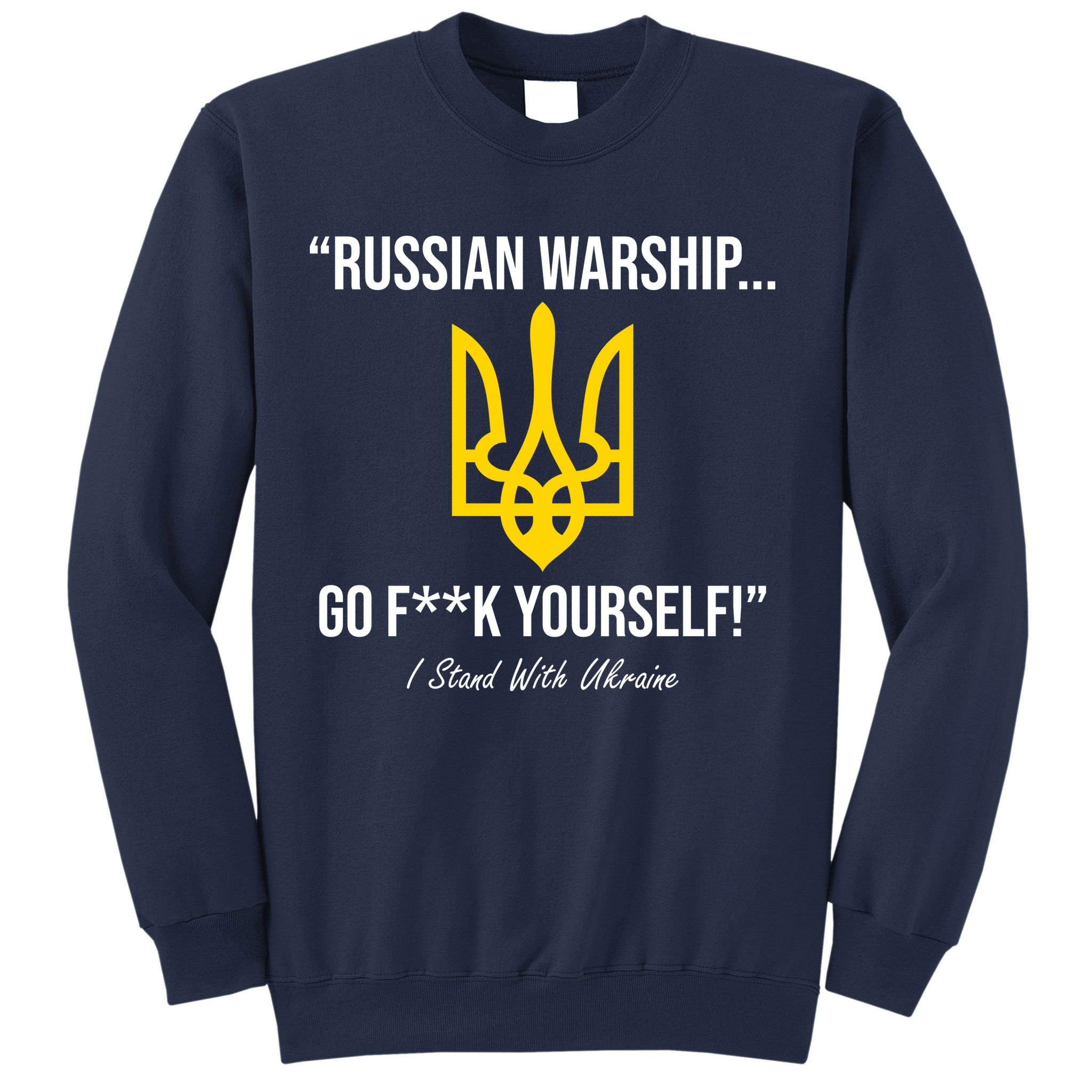Russian Warship Go F**K Yourself I Stand With Ukraine Sweatshirt