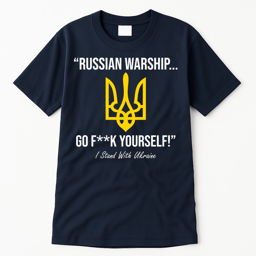 Russian Warship Go F**K Yourself I Stand With Ukraine Tall T-Shirt