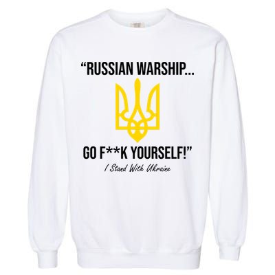 Russian Warship Go F**K Yourself I Stand With Ukraine Garment-Dyed Sweatshirt
