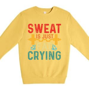 Retro Workout Gym Motivational Sweat Is Just Fat Crying Funny Gift Premium Crewneck Sweatshirt