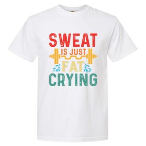 Retro Workout Gym Motivational Sweat Is Just Fat Crying Funny Gift Garment-Dyed Heavyweight T-Shirt