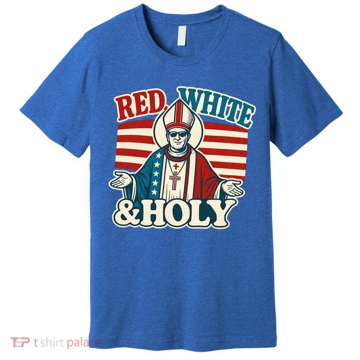 Red White & Holy Pope Leo XIV First American Pope  Premium T-Shirt