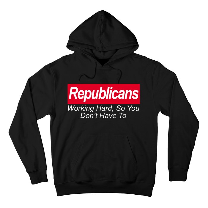 Republicans Working Hard So You Don't Have To Hoodie