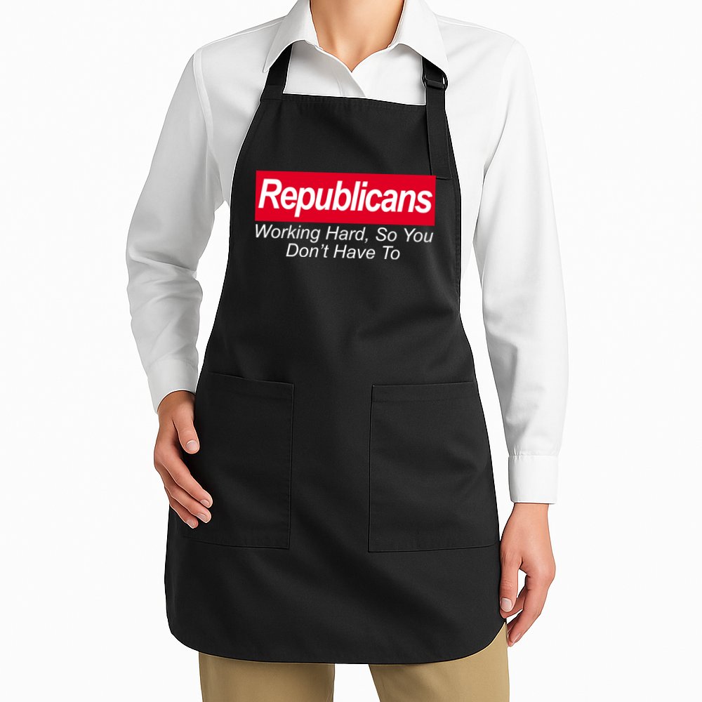 Republicans Working Hard So You Don't Have To Apron
