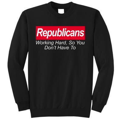 Republicans Working Hard So You Don't Have To Sweatshirt