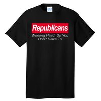 Republicans Working Hard So You Don't Have To Tall T-Shirt