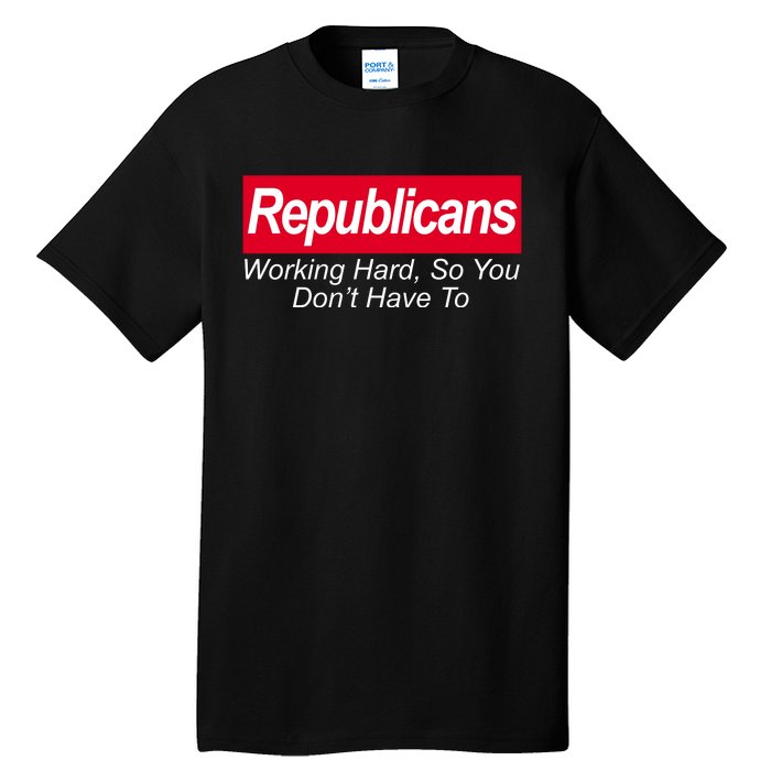 Republicans Working Hard So You Don't Have To Tall T-Shirt