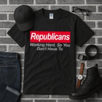 Republicans Working Hard So You Don't Have To Tall T-Shirt