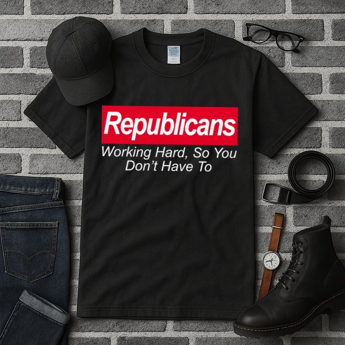 Republicans Working Hard So You Don't Have To Tall T-Shirt