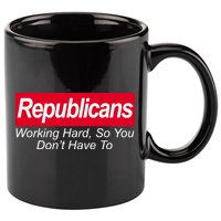 Republicans Working Hard So You Don't Have To 11oz C Handle Ceramic Mug