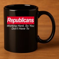 Republicans Working Hard So You Don't Have To 11oz C Handle Ceramic Mug