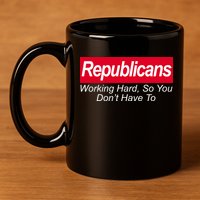 Republicans Working Hard So You Don't Have To 11oz C Handle Ceramic Mug