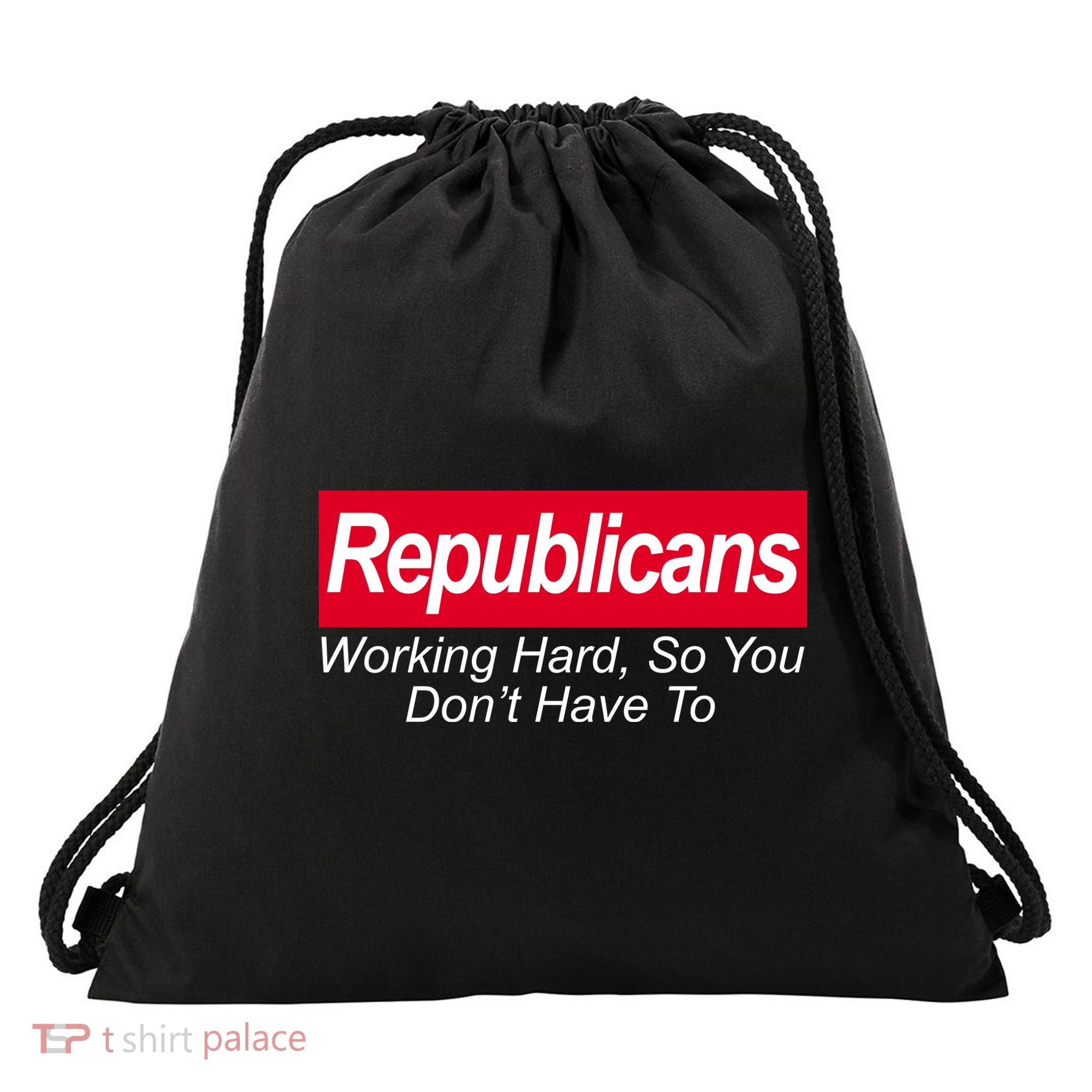 Republicans Working Hard So You Don't Have To Drawstring Bag