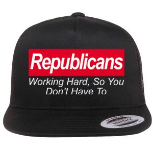 Republicans Working Hard So You Don't Have To Flat Bill Trucker Hat