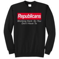 Republicans Working Hard So You Don't Have To Tall Sweatshirt