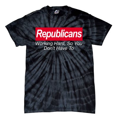 Republicans Working Hard So You Don't Have To Tie-Dye T-Shirt