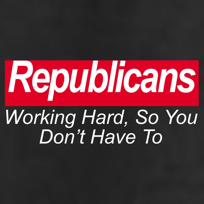 Republicans Working Hard So You Don't Have To Hat
