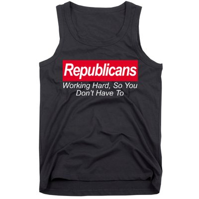 Republicans Working Hard So You Don't Have To Tank Top